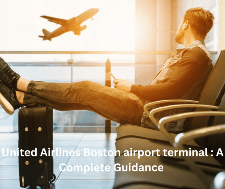 United Airlines Boston airport terminal : A Complete Guidance